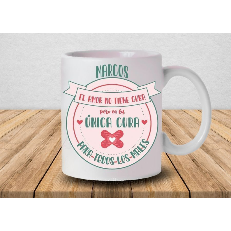 Taza con frase "El amor no tiene cura pero es la cura para todos los males"